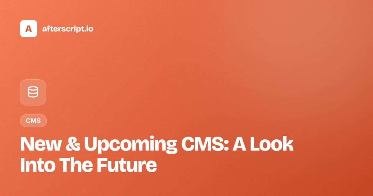 New & Upcoming CMS: A Look Into The Future