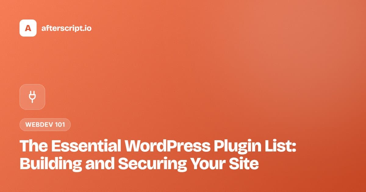 The Essential WordPress Plugin List: Building and Securing Your Site