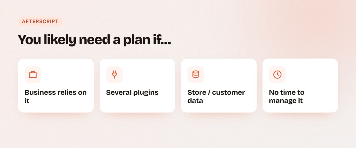 Signs you likely need a WordPress maintenance plan: your business relies on the site, you run several plugins, you handle store or customer data, or you have no time to manage it